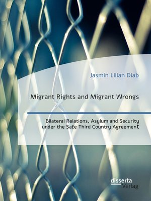 cover image of Migrant Rights and Migrant Wrongs. Bilateral Relations, Asylum and Security under the Safe Third Country Agreement
